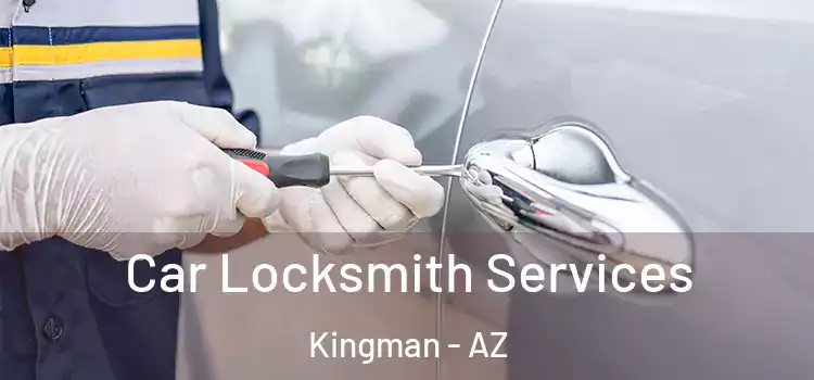 Car Locksmith Services Kingman - AZ