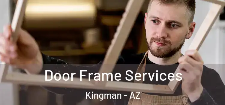 Door Frame Services Kingman - AZ