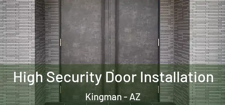 High Security Door Installation Kingman - AZ
